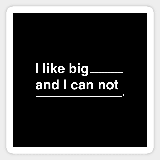 I like big... and I can not lie Sticker by N8I